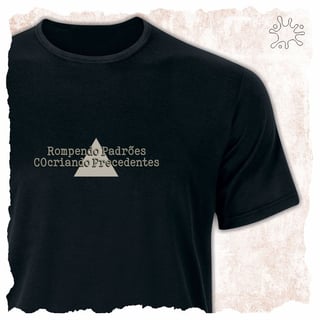 Camiseta Rompendo Padrões, Cocriando Precedentes