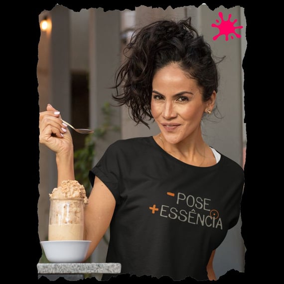 Camiseta Menos Pose, Mais Essência