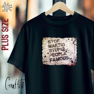 Camiseta Plus Graffiti Stop making stupid people famous