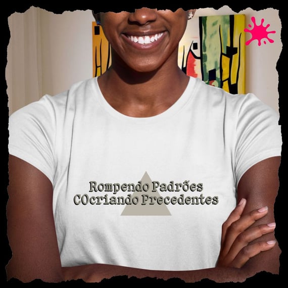 Camiseta Rompendo Padrões, Cocriando Precedentes