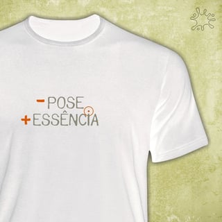 Nome do produto Camiseta Menos Pose, Mais Essência
