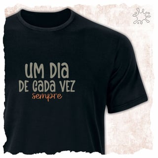 Nome do produtoCamiseta Um dia de cada vez. Sempre.