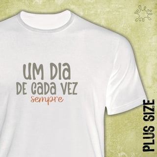 Nome do produto Camiseta Plus Um dia de cada vez. Sempre!