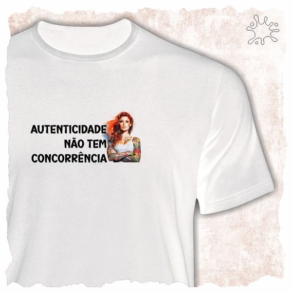 Camiseta Autenticidade não tem concorrência