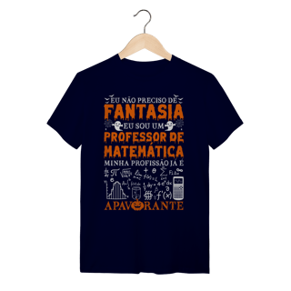 Nome do produtoEU NÃO PRECISO DE FANTASIA [PROFESSOR MATEMÁTICA] [UNISSEX]