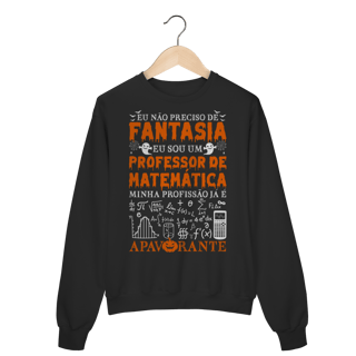 Nome do produtoEU NÃO PRECISO DE FANTASIA [MOLETOM PROFESSOR]