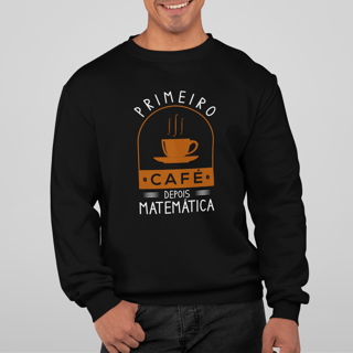 PRIMEIRO CAFÉ DEPOIS MATEMÁTICA [MOLETOM UNISSEX]