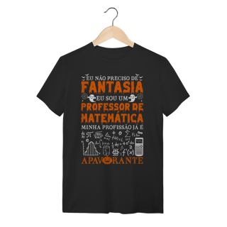 Nome do produtoEU NÃO PRECISO DE FANTASIA [PROFESSOR MATEMÁTICA] [UNISSEX]