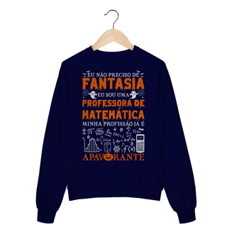Nome do produtoEU NÃO PRECISO DE FANTASIA [MOLETOM PROFESSORA]