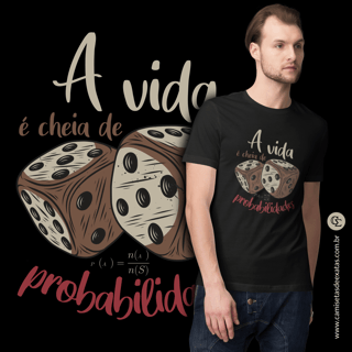 A VIDA É CHEIA DE PROBABILIDADES [UNISSEX]