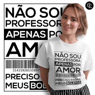 NÃO SOU PROFESSORA APENAS POR AMOR [UNISSEX]