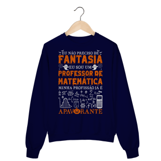 Nome do produtoEU NÃO PRECISO DE FANTASIA [MOLETOM PROFESSOR]