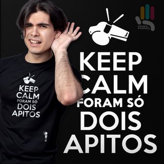 KEEP CALM FORAM SÓ 2 APITOS