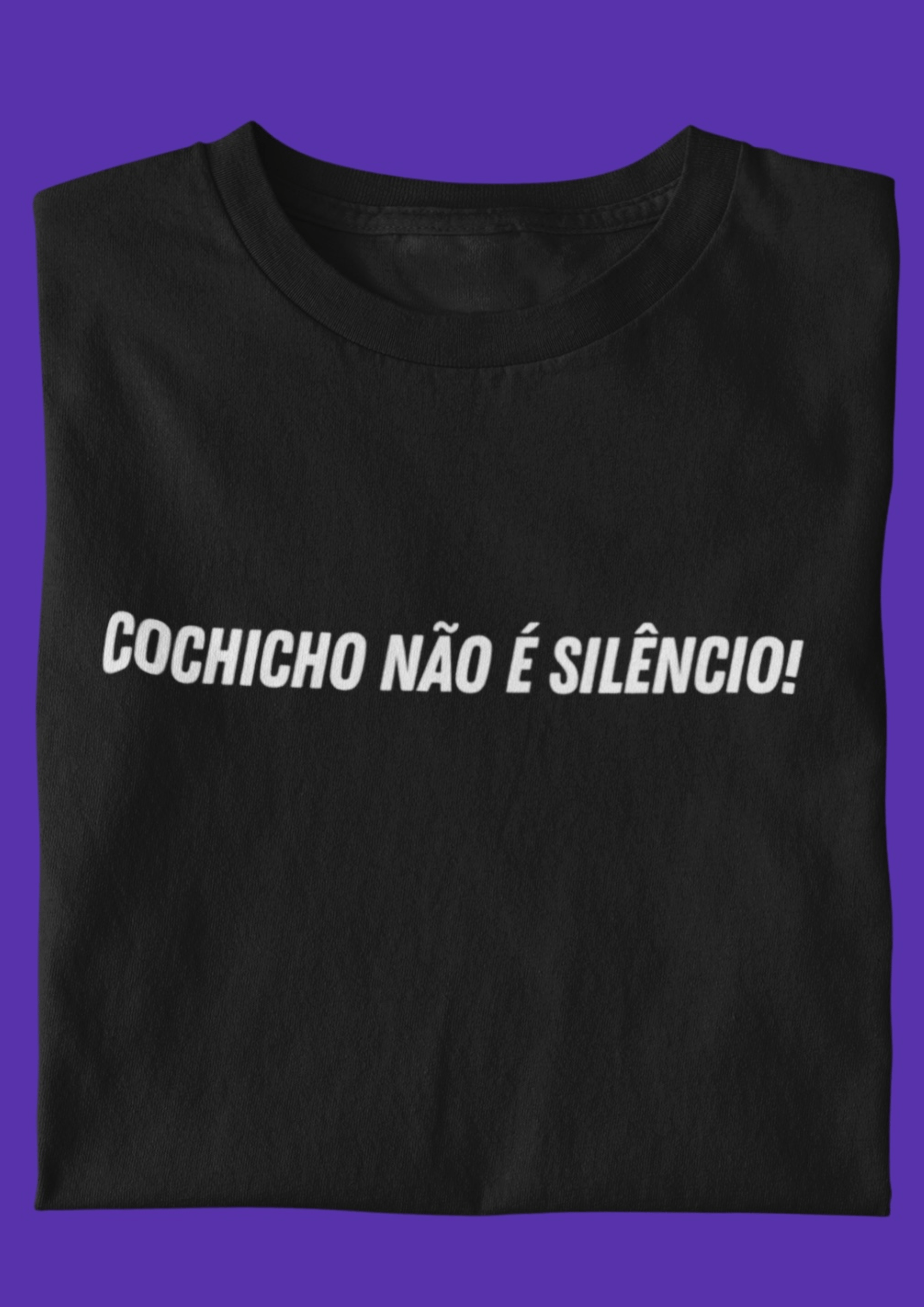 Camiseta Cochicho não é silêncio