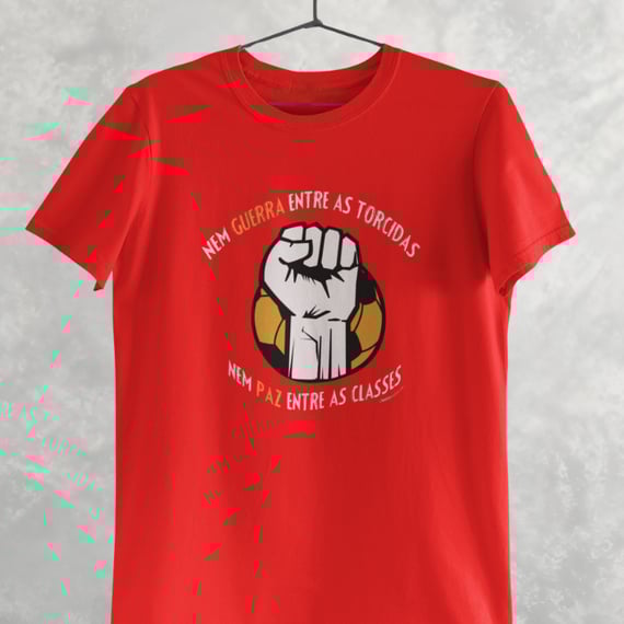 Camiseta Nem Guerra entre as Torcidas (Nem Paz entre as Classes)