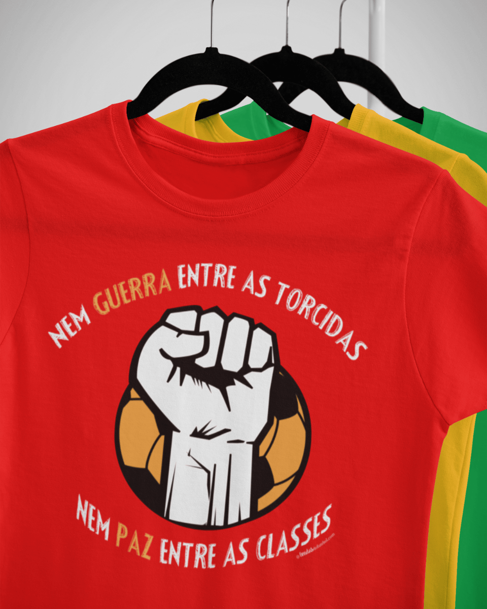 Nome do produto: CAMISETA NEM GUERRA ENTRE AS TORCIDAS (NEM PAZ ENTRE AS CLASSES)