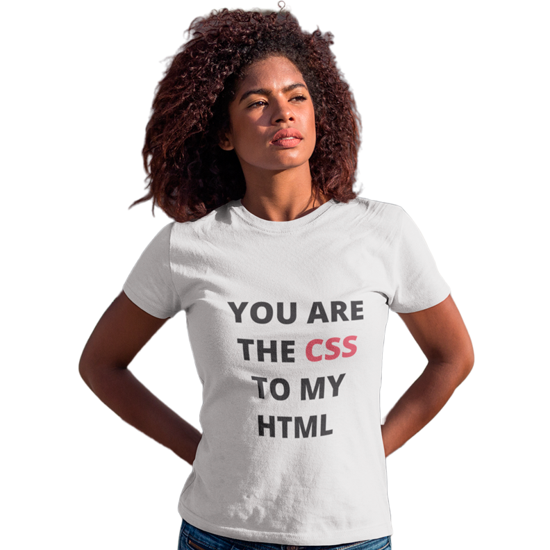 You are the CSS to my HTML Feminina