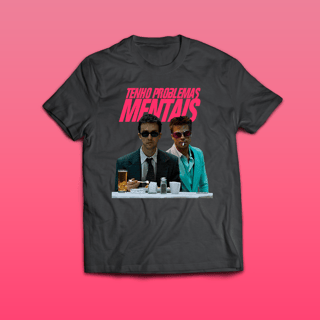 Camiseta Tenho Problemas Mentais