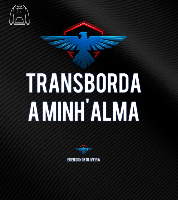 Moletom  Ederson de Oliveira - Transborda minha Alma