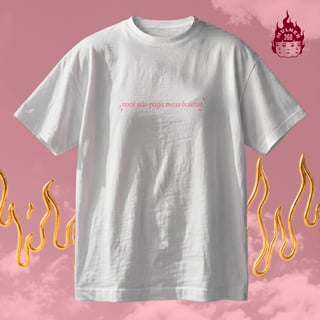 Você não paga meus boletos - Camiseta Regular