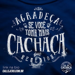 Nome do produto Agradeça Se Você Toma Mais Cachaça Que Remédio - Masc