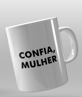 Nome do produto Caneca - Confia, Mulher