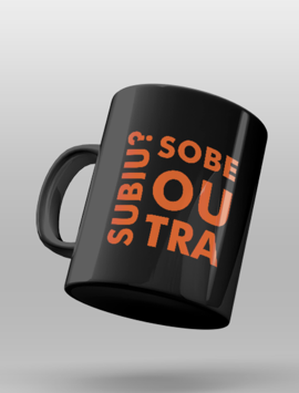 Caneca - Subiu? Sobe Outra