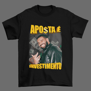 Camiseta APOSTA É INVESTIMENTO, DRAKE