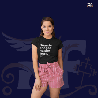 Nome do produto CAMISETA - QUANDO CHEGAR MINHA HORA (BLQUALITY)