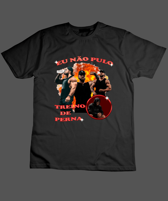 Camiseta ''Eu Não Pulo Treino De Perna''
