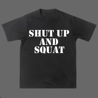 Lendária Camisa SHUT UP AND SQUAT