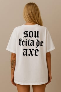 Nome do produtoSou feita de Axé - Oversized FEMININA