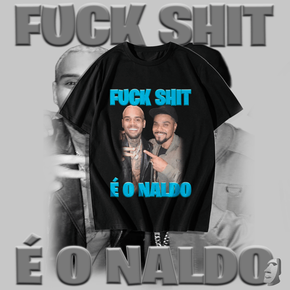Fuck Shit é o naldo
