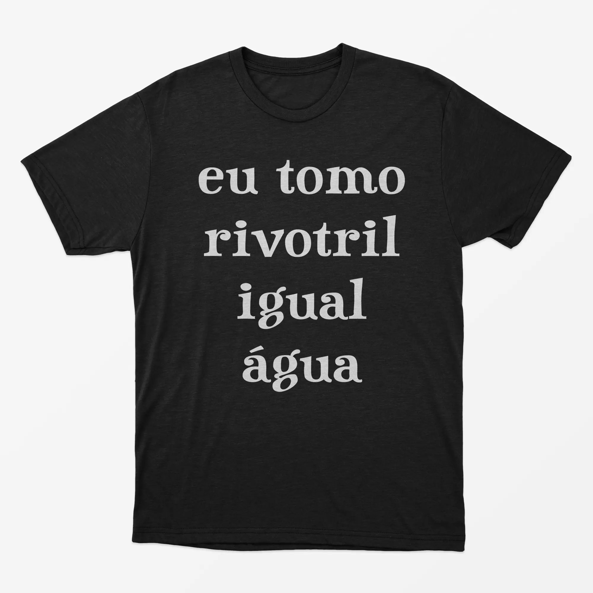 Camiseta Eu tomo rivotril igual água