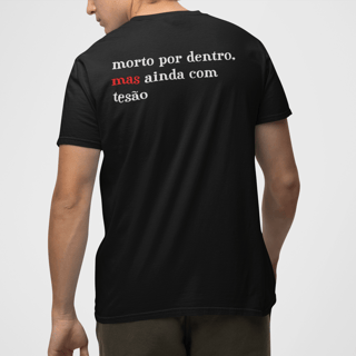 Nome do produto Camiseta morto por dentro, mas ainda com tesão