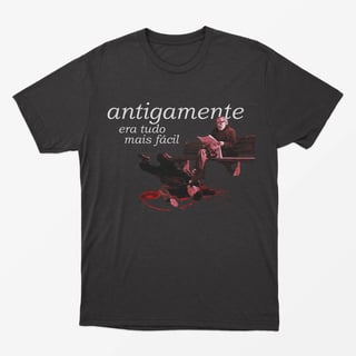 Camiseta Antigamente era tudo mais fácil 