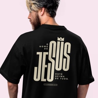 CAMISETA OVERSIZED - NOME ACIMA DE TUDO