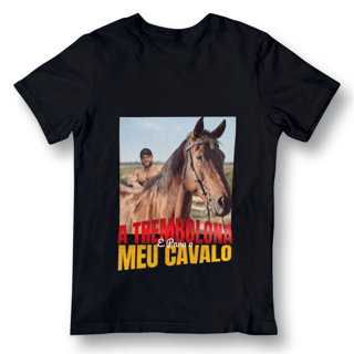 Camiseta - A trembolona é para o meu cavalo