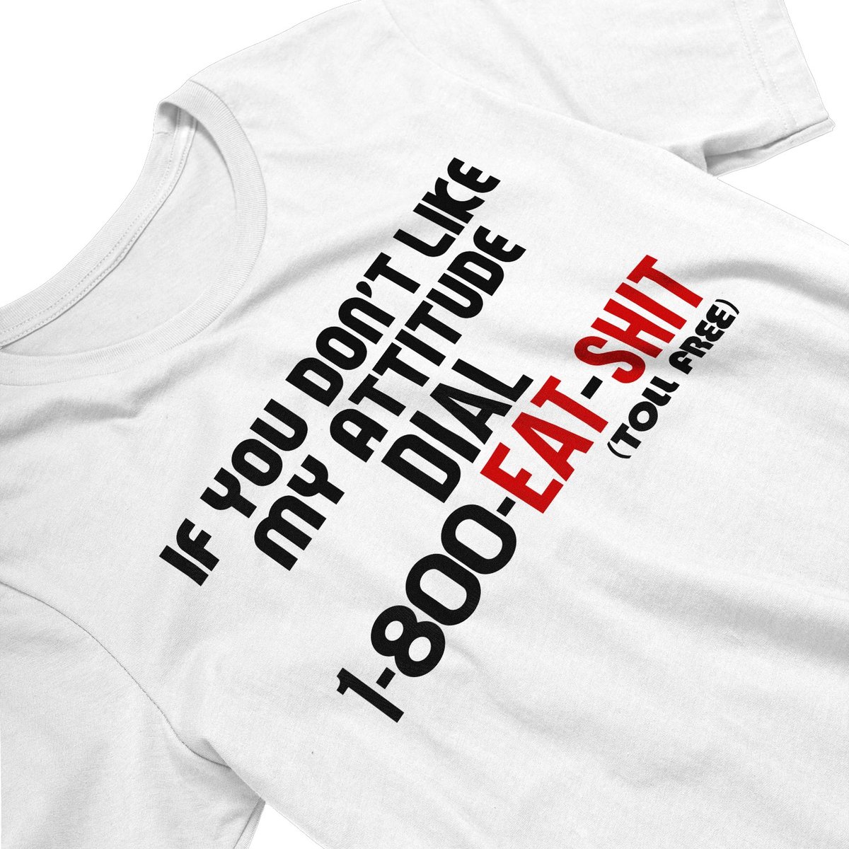 Nome do produto: IF YOU DONT LIKE MY ATTITUDE DIAL 1-800 EAT SHIT (SLASH)