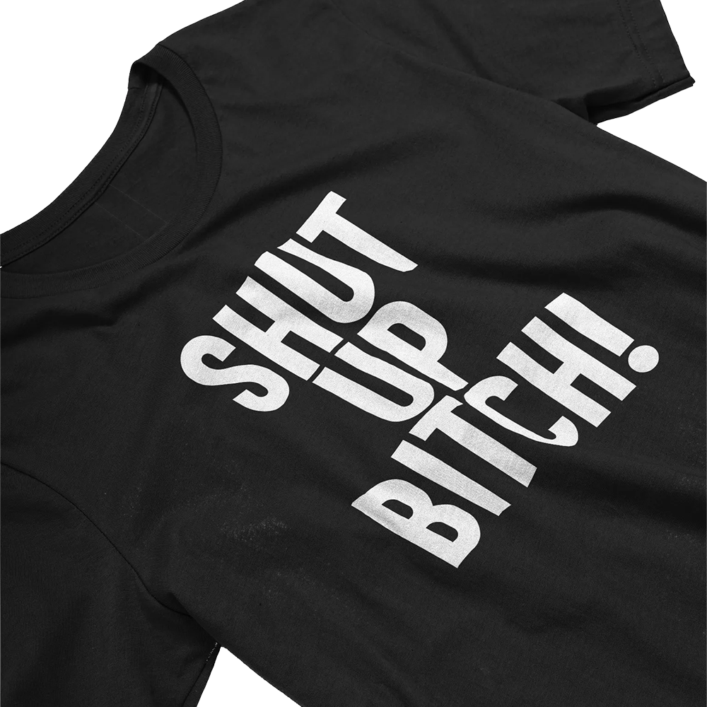 Nome do produto: SHUT UP BITCH!