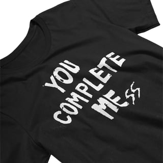 YOU COMPLETE MESS