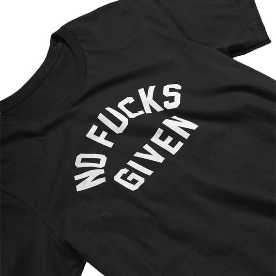 NO FUCKS GIVEN