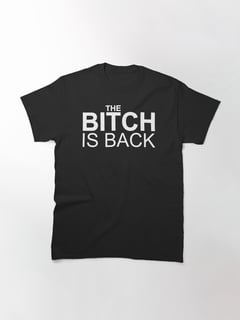THE BITCH IS BACK