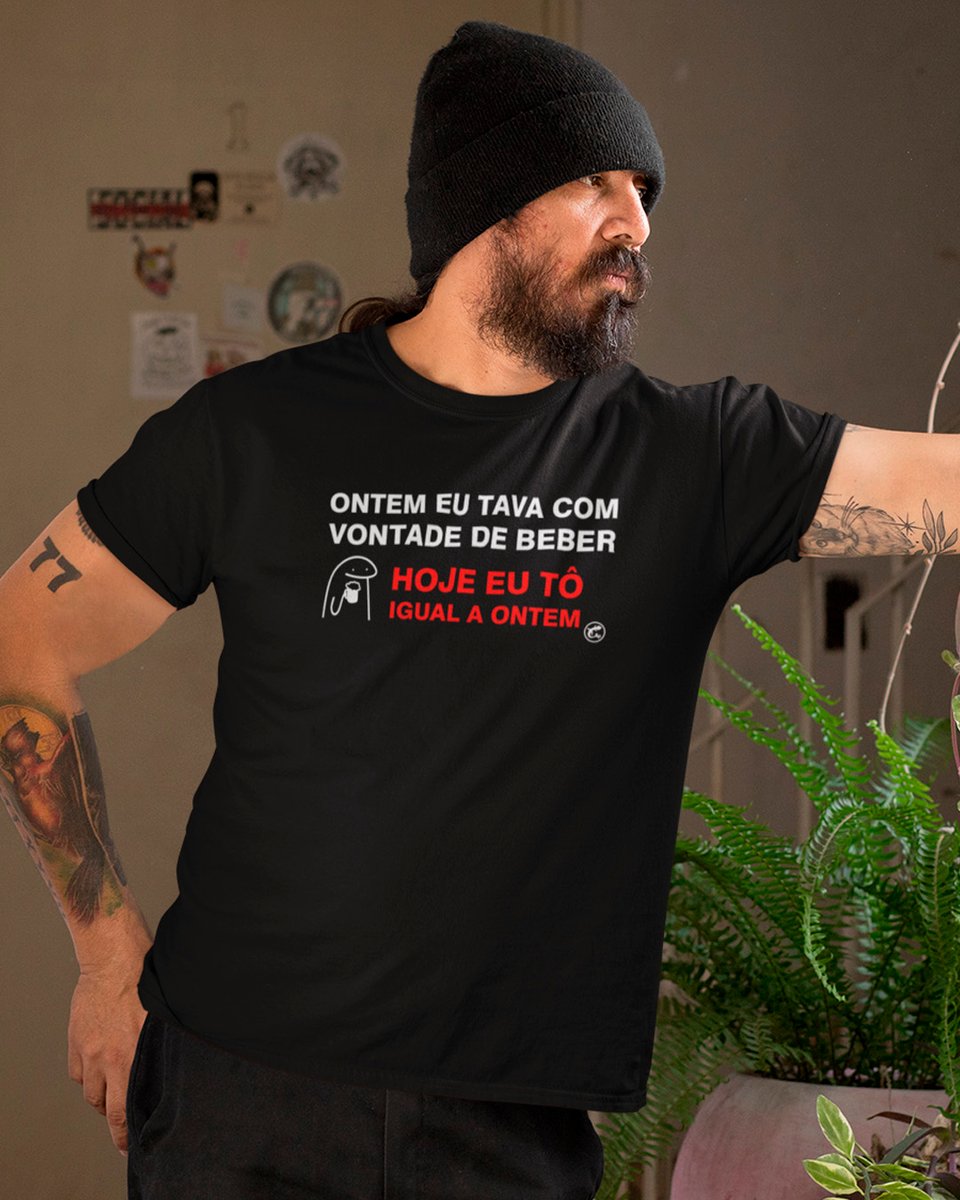 Nome do produto: Camiseta Ontem eu tava com vontade de beber. Hoje tô igual a ontem