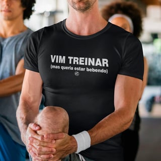 Camiseta Dry UV - Vim Treinar, mas queria estar bebendo