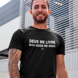 Camiseta Deus me livre, mas quem me dera