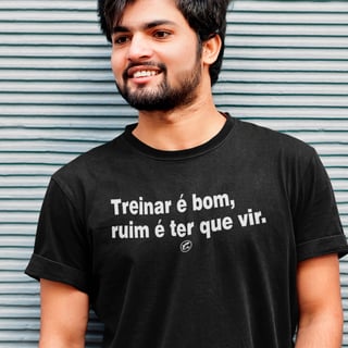 Camiseta Dry UV - Treinar é bom, ruim é ter que vir