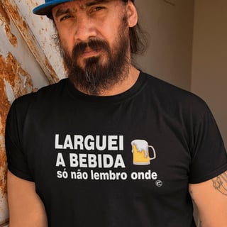 Camiseta de Boteco Larguei a bebida, só não lembro onde