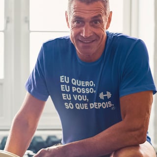 Camiseta Dry UV - Eu quero, eu posso, eu vou, só que depois