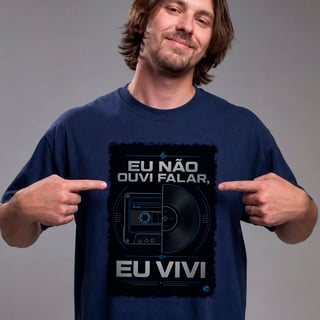 Camiseta eu não ouvi falar, eu vivi